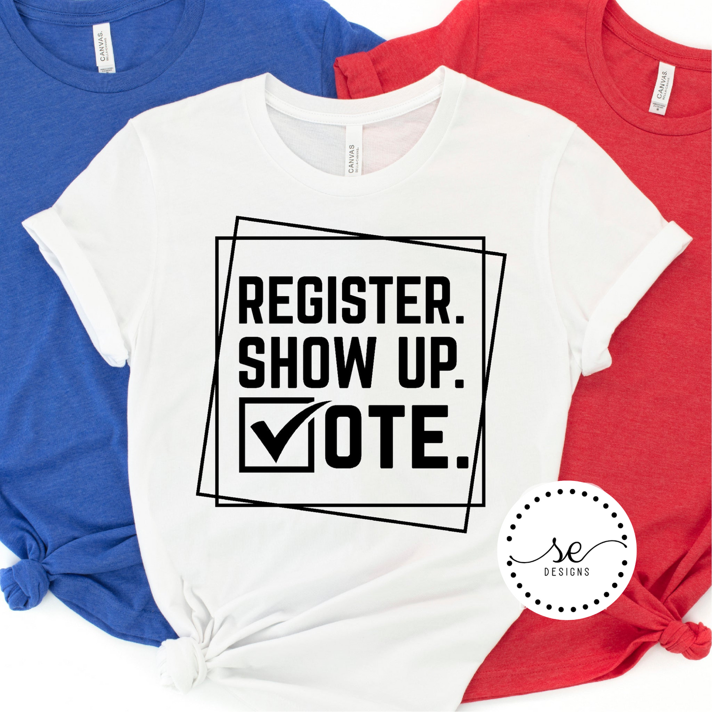 Register, Show up, Vote shirt