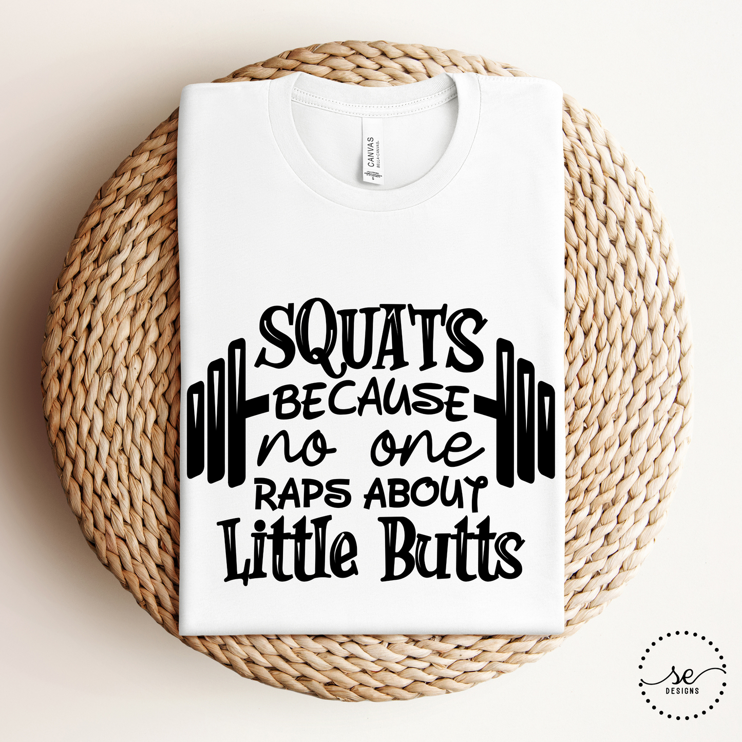 Squats because no one raps about little butts shirt