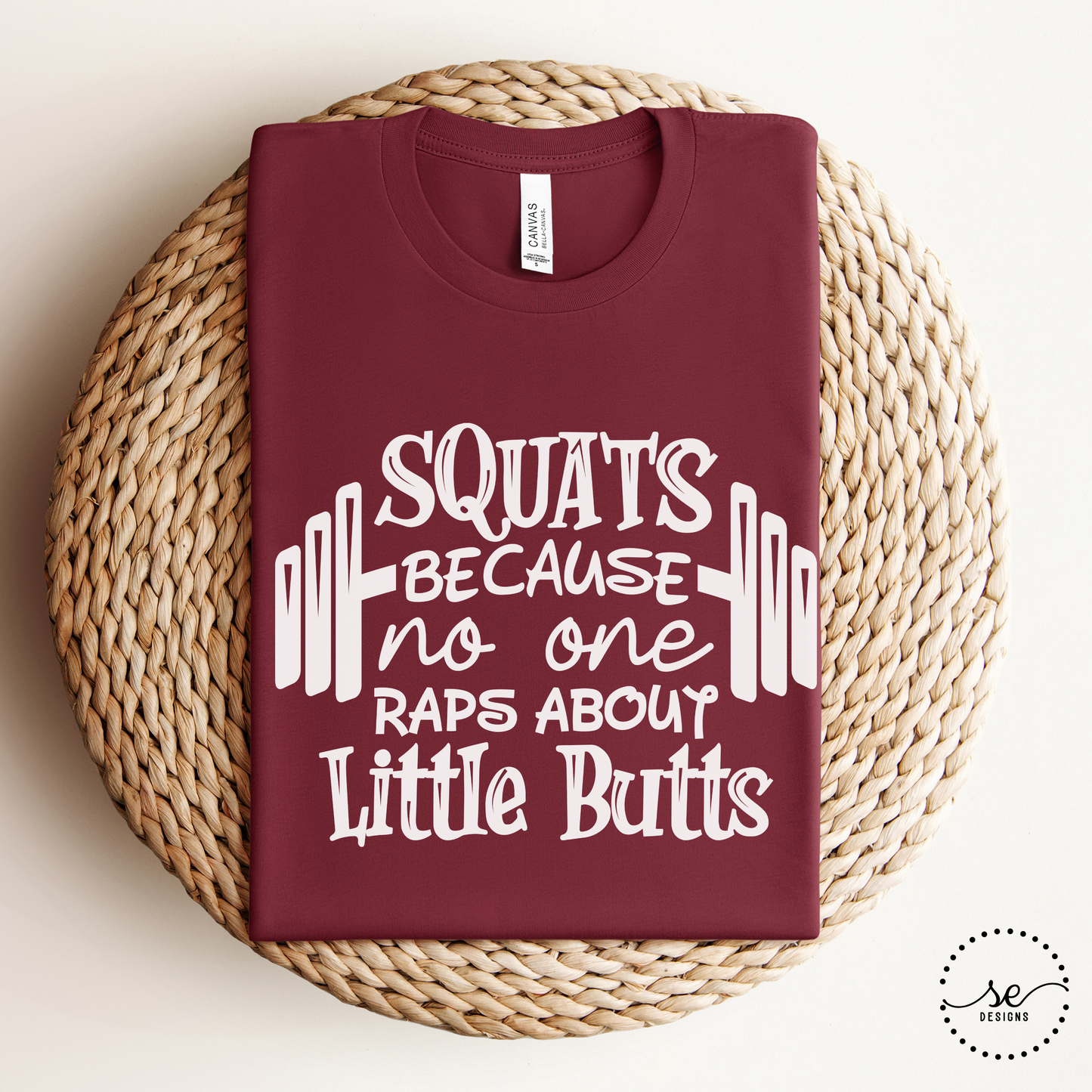 Squats because no one raps about little butts shirt