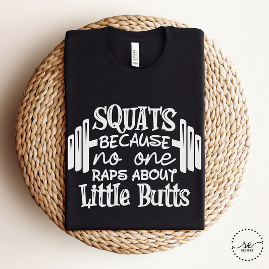 Squats because no one raps about little butts shirt