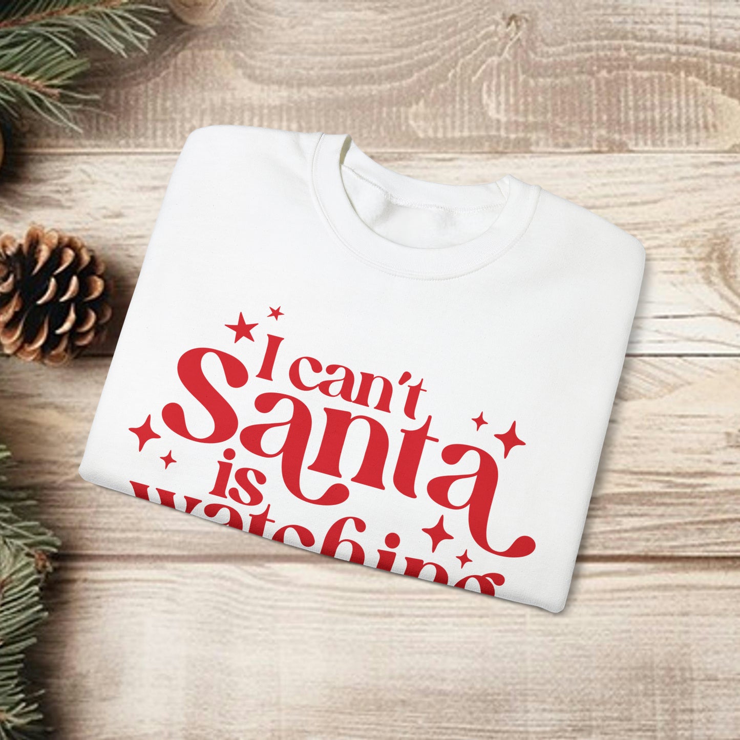 I can't Santa is Watching Christmas Sweatshirt