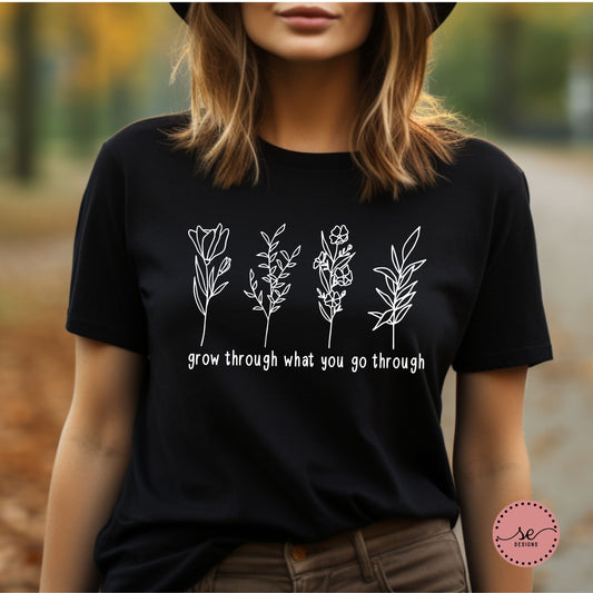 Grow Through What You Go Through shirt