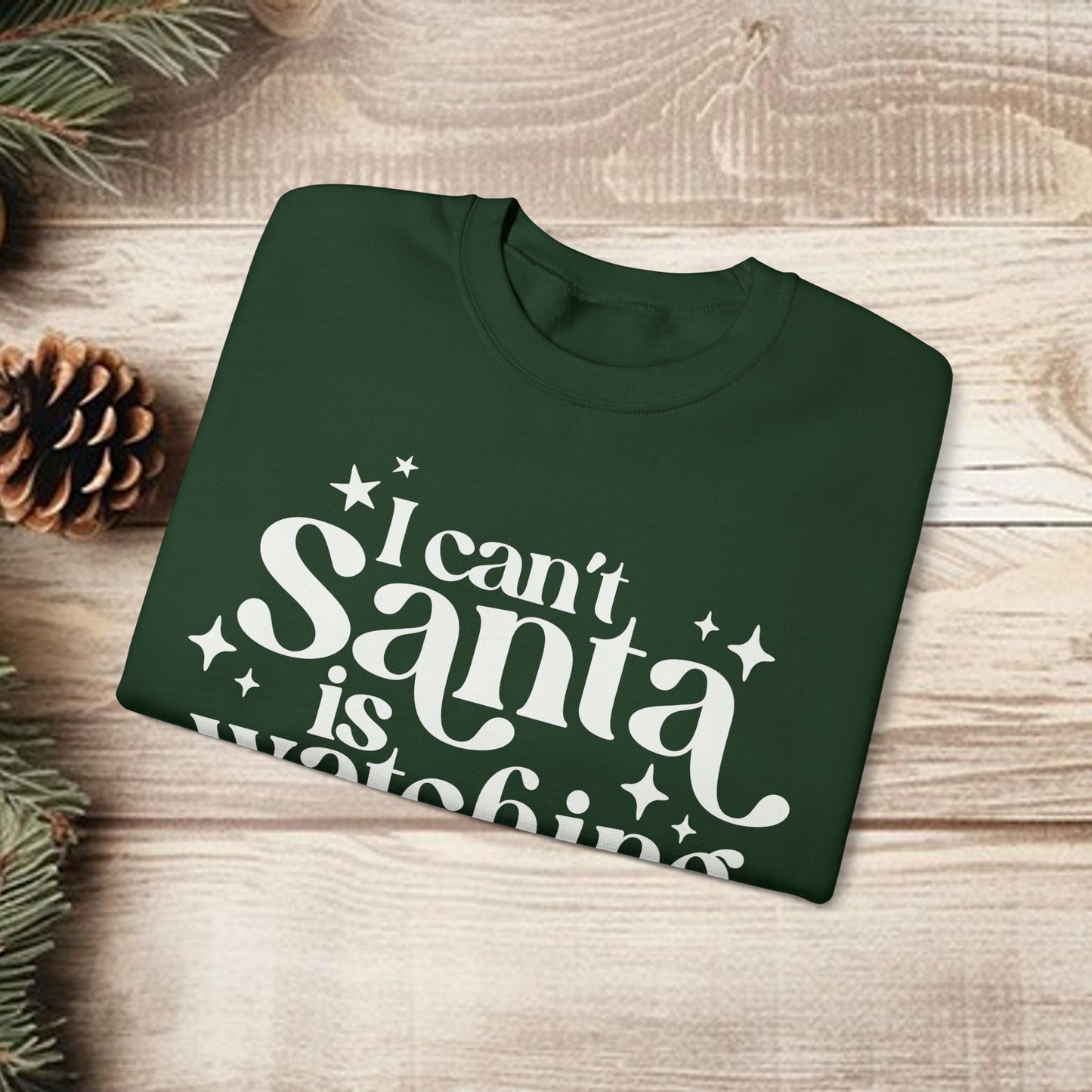 I can't Santa is Watching Christmas Sweatshirt