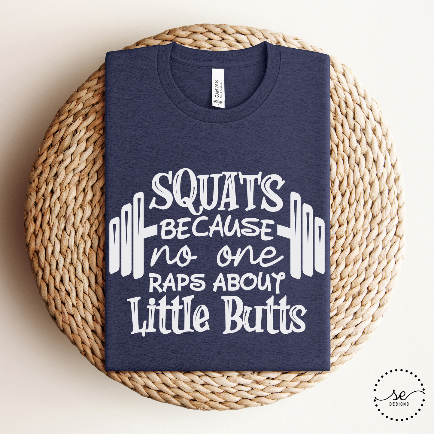 Squats because no one raps about little butts shirt
