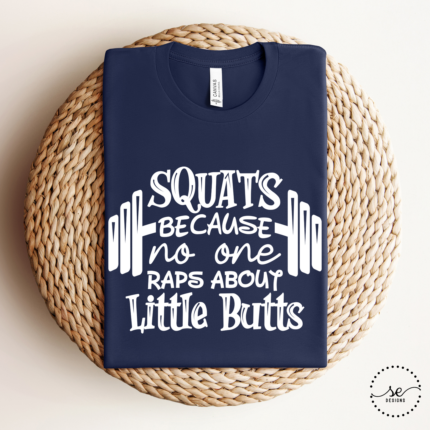 Squats because no one raps about little butts shirt