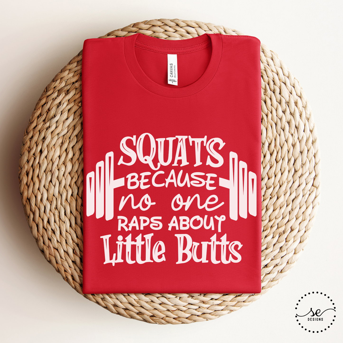 Squats because no one raps about little butts shirt