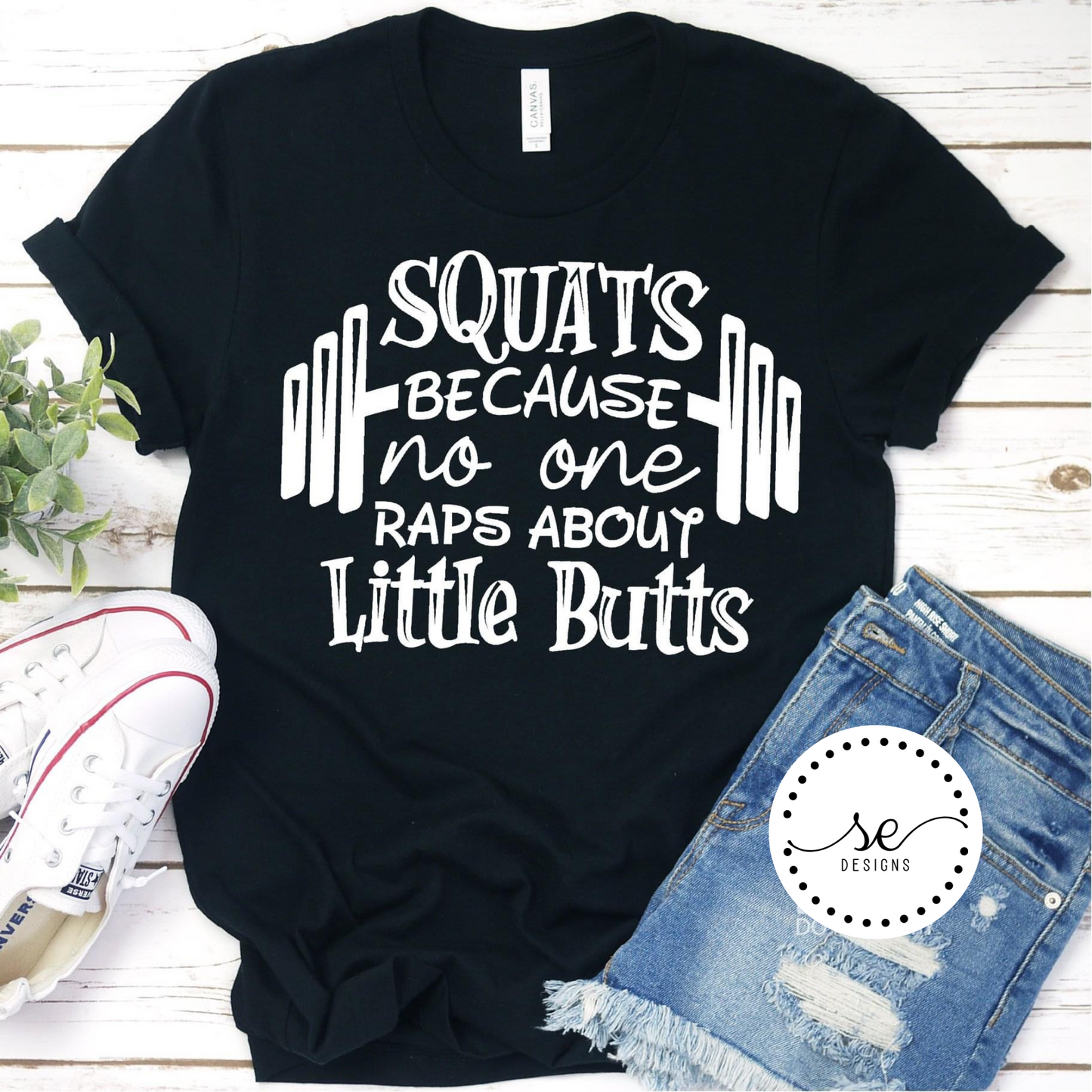 Squats because no one raps about little butts shirt